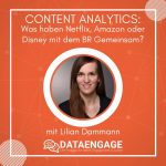 Content Analytics: Was haben Netflix, Amazon oder Disney mit dem BR Gemeinsam? – mit Lilian Dammann