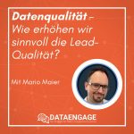 Datenqualität – Wie erhöhen wir sinnvoll die Lead-Qualität? mit Mario Maier