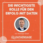 Die wichtigste Rolle für den Erfolg mit Daten – mit Michael Streit