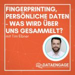 Fingerprinting, Persönliche Daten – Was wird über uns gesammelt? – mit Tim Ebner