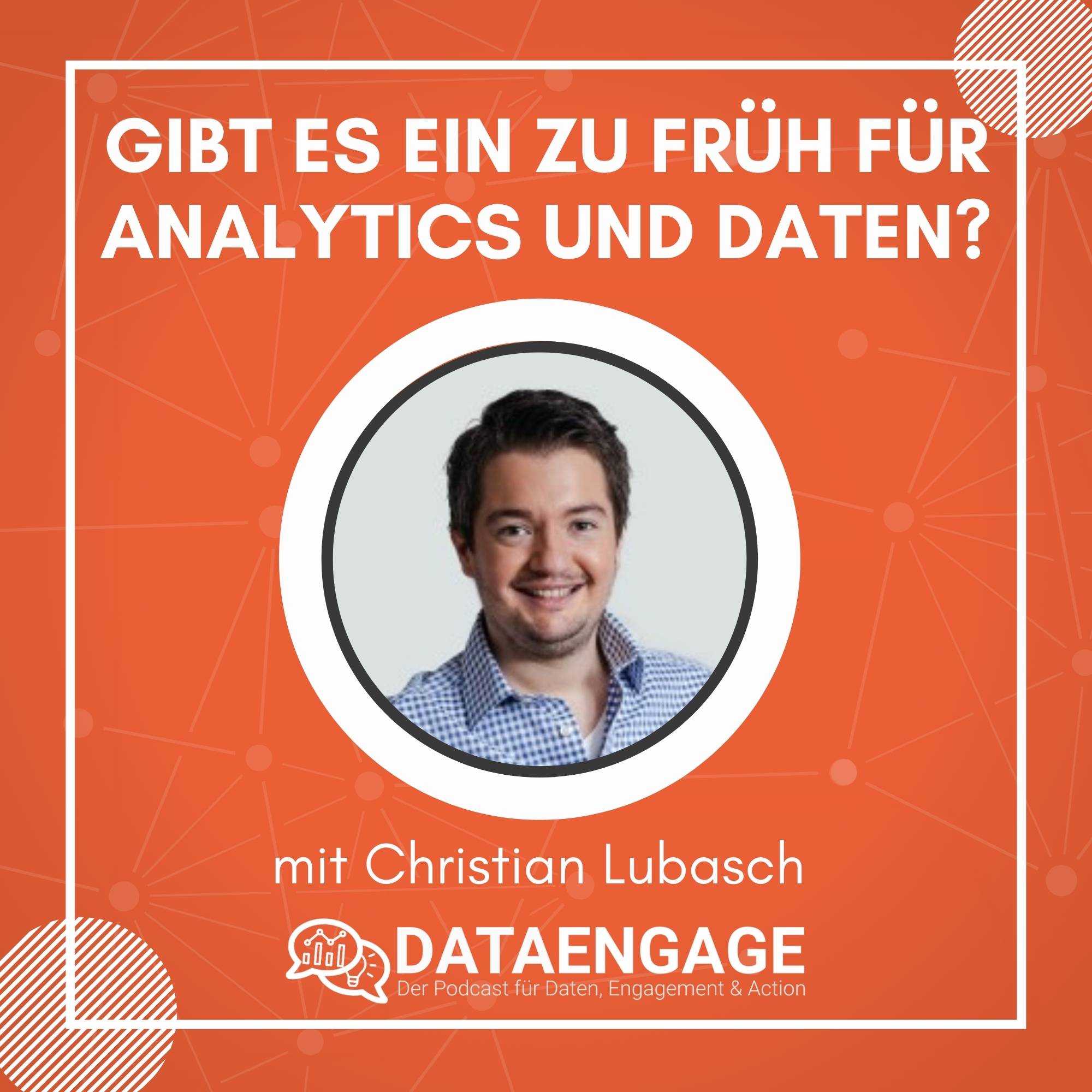Gibt es ein zu Früh für Analytics und Daten? – Mit Christian Lubasch