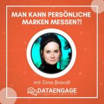 Man kann Persönliche  Marken messen?! – mit Dina Brandt