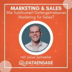 Marketing & Sales: Wie funktioniert datengetriebenes Marketing für Sales? – mit Julius Schaefer
