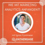 Mit Marketing Analytics anfangen – mit Ignaz Forstmeier