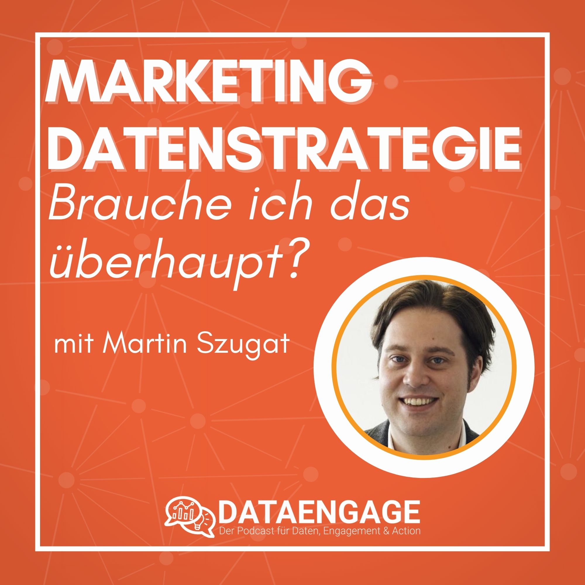 Ohne geht’s nicht mehr im Marketing: Marketing-Datenstrategie! – Was ist das? mit Martin Szugat