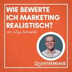 Wie bewerte ich Marketing realistisch?  – mit Julius Schaefer