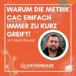 Wie und warum Kundenakquisekosten als KPI zu kurz greifen! – mit Mark Bosold