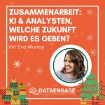 Zusammenarbeit: KI & Analysten, welche Zukunft wird es geben? – mit Eva Murray, Snowflake