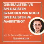 Generalisten vs Spezialisten – Brauchen wir noch Spezialisten im Marketing? mit Dr. Bernard Sonnenschein