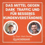 Das Mittel gegen Dark Traffic und für besseres Kundenverständnis mit Mark Becker