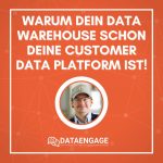Dein Data Warehouse ist schon deine Customer Data Platform!